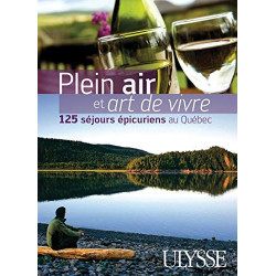 Plein air et art de vivre 125 séjours épicuriens au Quebec