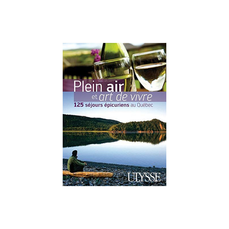 Plein air et art de vivre 125 séjours épicuriens au Quebec
