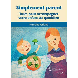 Simplement parent : Trucs pour accompagner votre enfant au quotidien