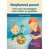 Simplement parent : Trucs pour accompagner votre enfant au quotidien