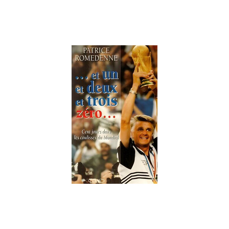 Et un et deux et trois zéro: Cent jours dans les coulisses du Mondial