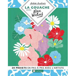 La gouache avec Alice Wietzel - 20 projets en pas-à-pas avec l'artiste