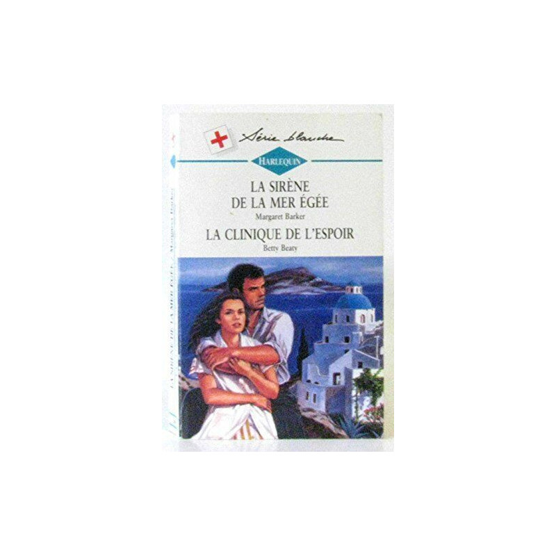 La sirene de la mer egee suivi de la clinique de l'espoir...