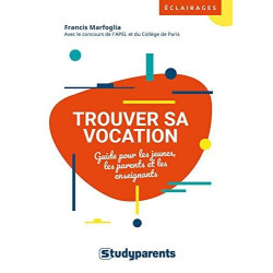 Trouver sa vocation: Guide pour les jeunes les parents et les...