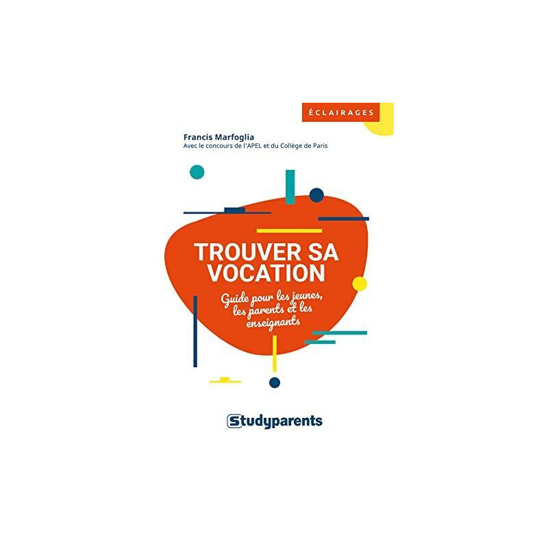 Trouver sa vocation: Guide pour les jeunes les parents et les...