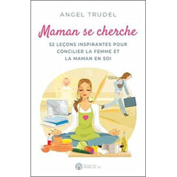 Maman se cherche - 52 leçons inspirantes pour concilier la femme...