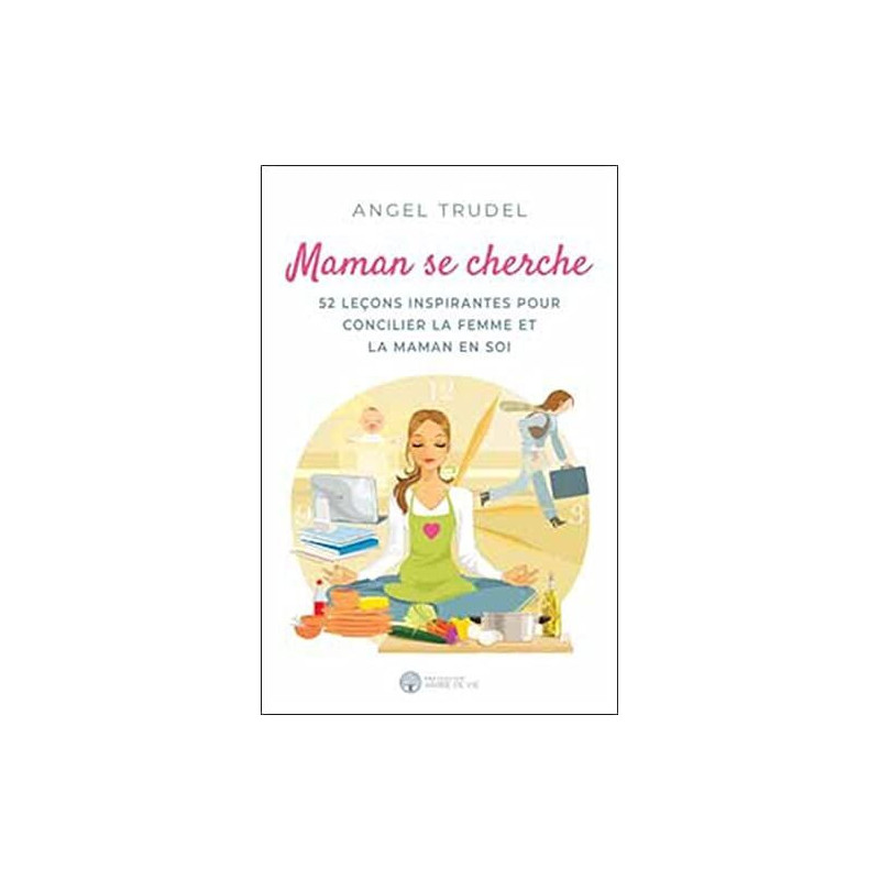 Maman se cherche - 52 leçons inspirantes pour concilier la femme...