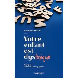 Votre enfant est dyslexique: Pourquoi ? Comment l'accompagner