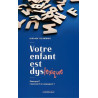 Votre enfant est dyslexique: Pourquoi ? Comment l'accompagner