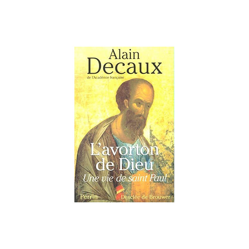 L'Avorton de Dieu : Une vie de Saint Paul