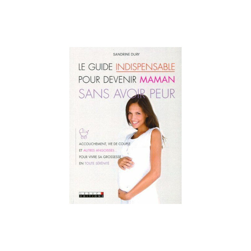 Le guide indispensable pour devenir maman sans avoir peur