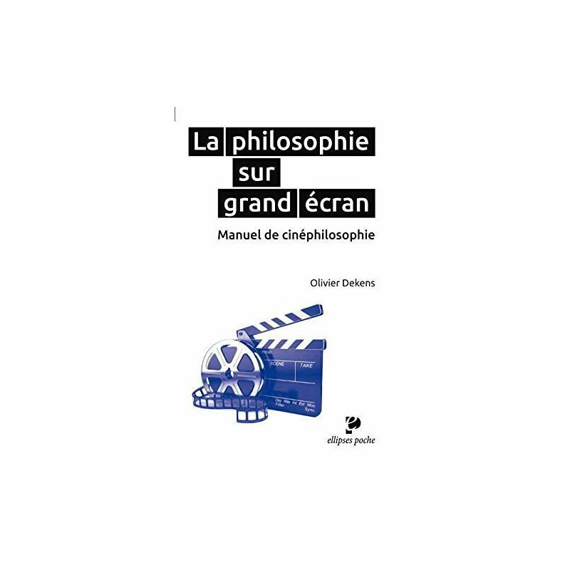La philosophie sur grand écran - Manuel de cinéphilosophie