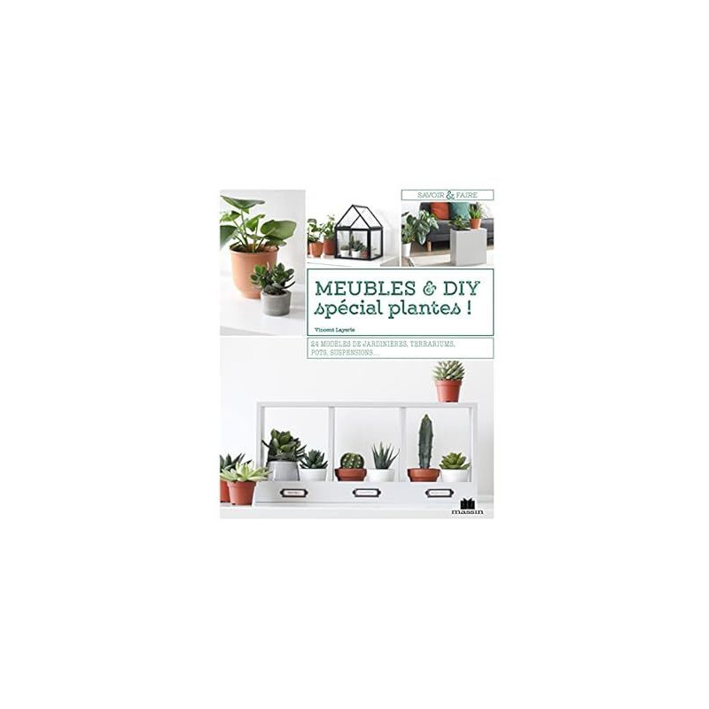 Meubles et diy spécial plantes !: 24 modèles de jardinières...