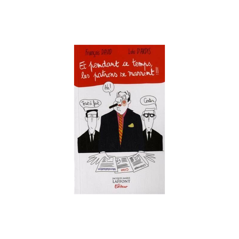 Et pendant ce temps-là les patrons se marrent