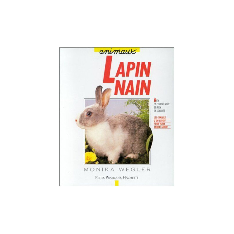 Le lapin nain : Bien le comprendre et bien le soigner les conseils...