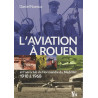 L'aviation à Rouen: Et l'aéroclub de Normandie du Matrillet - 1910...