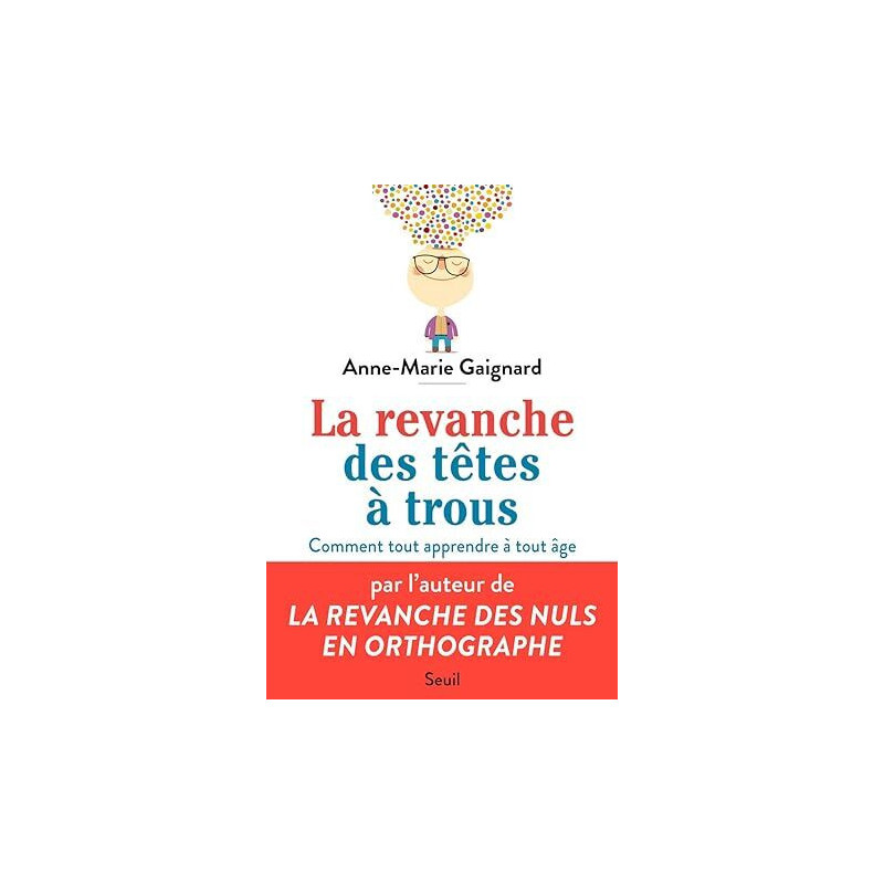 La revanche des têtes à trous - comment tout apprendre à tout âge