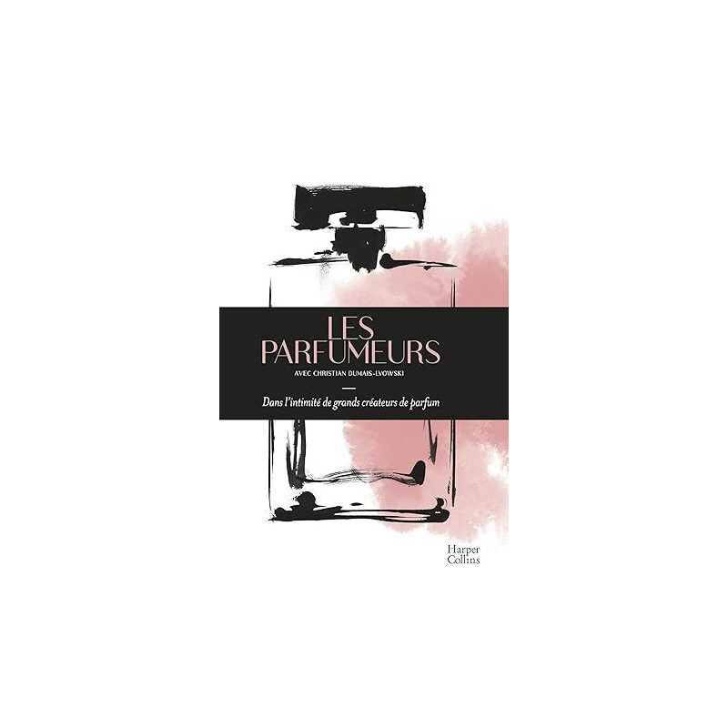 Les Parfumeurs: Dans l'intimité de grands créateurs de parfum