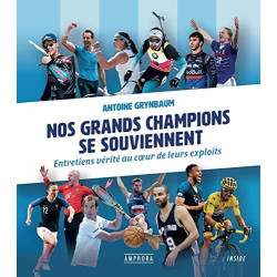 Nos grands champions se souviennent: Entretiens vérité au coeur de...