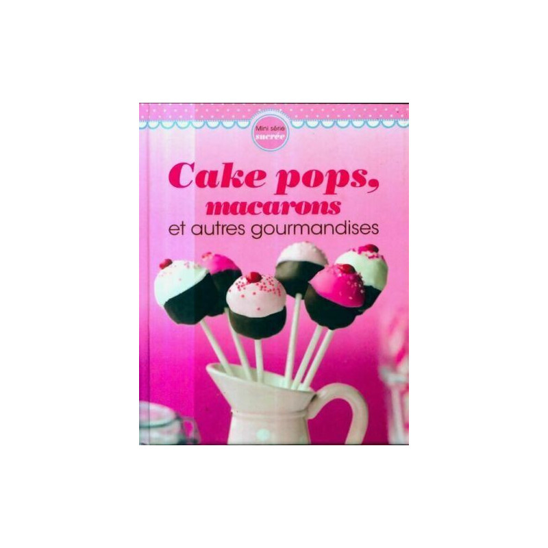 Cake pops macarons et autres gourmandises