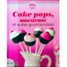 Cake pops macarons et autres gourmandises