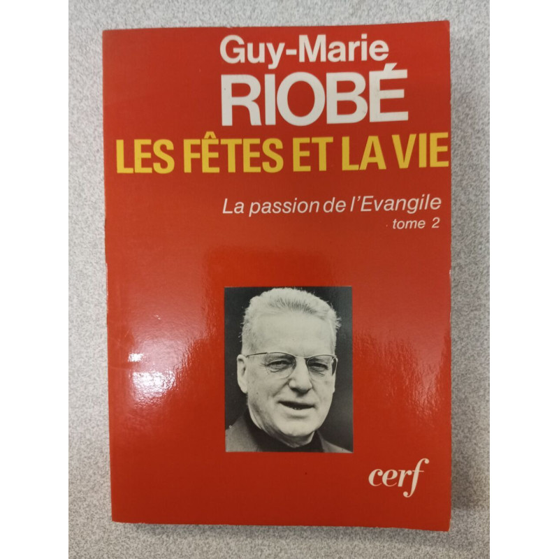 Les fêtes et la vie: la passion de l'Evangile - tome 2