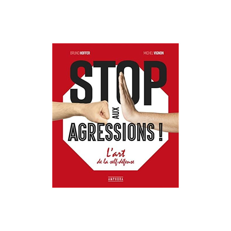 Stop aux agressions !: L'art de la self-défense
