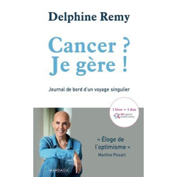 Cancer ? Je gère !: Journal de bord d'un voyage singulier
