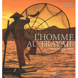 L'homme au travail - L'art de vivre et de survivre