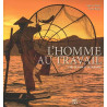 L'homme au travail - L'art de vivre et de survivre