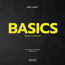 Basics - Corps et mental: 19 CLES POUR ETRE BIEN DANS SA VIE
