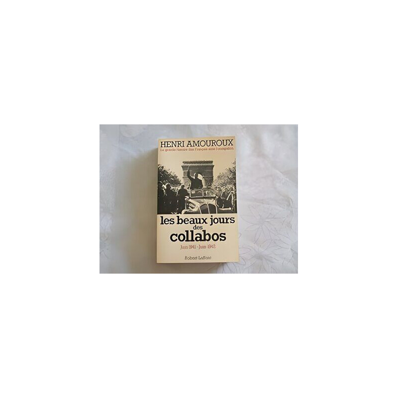 Les beaux jours des collabos juin 1941 - juin 1942 (La grande...