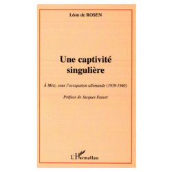 UNE CAPTIVITé SINGULIèRE: A Metz sous l'occupation allemande...