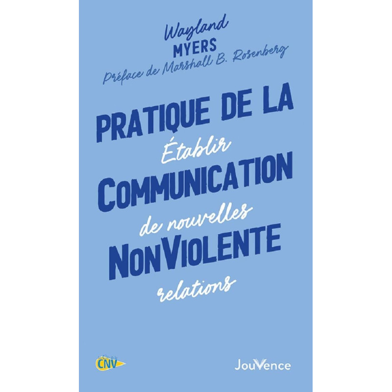 Pratique de la communication nonviolente : Etablir de nouvelles...