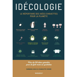 Idécologie: Le répertoire des idées chouettes pour la planète