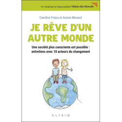 Je rêve d'un autre monde: Une société plus consciente est possible...