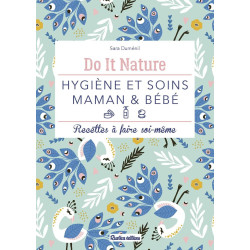 Hygiène et soins maman et bébé: Recettes à faire soi-même