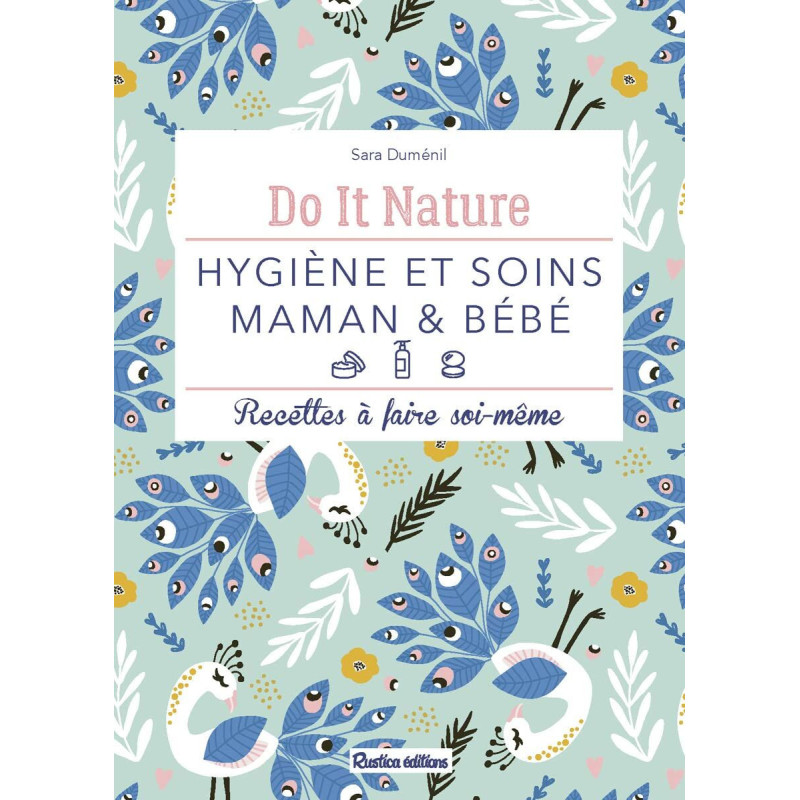 Hygiène et soins maman et bébé: Recettes à faire soi-même