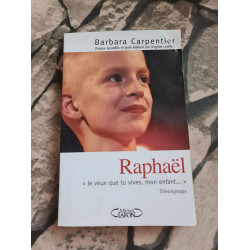 Raphaël : Je veux que tu vives mon enfant