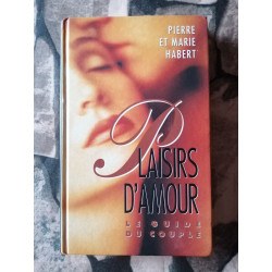 Plaisirs d'amour Le guide du couple