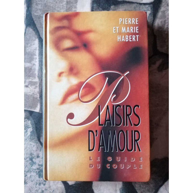 Plaisirs d'amour Le guide du couple
