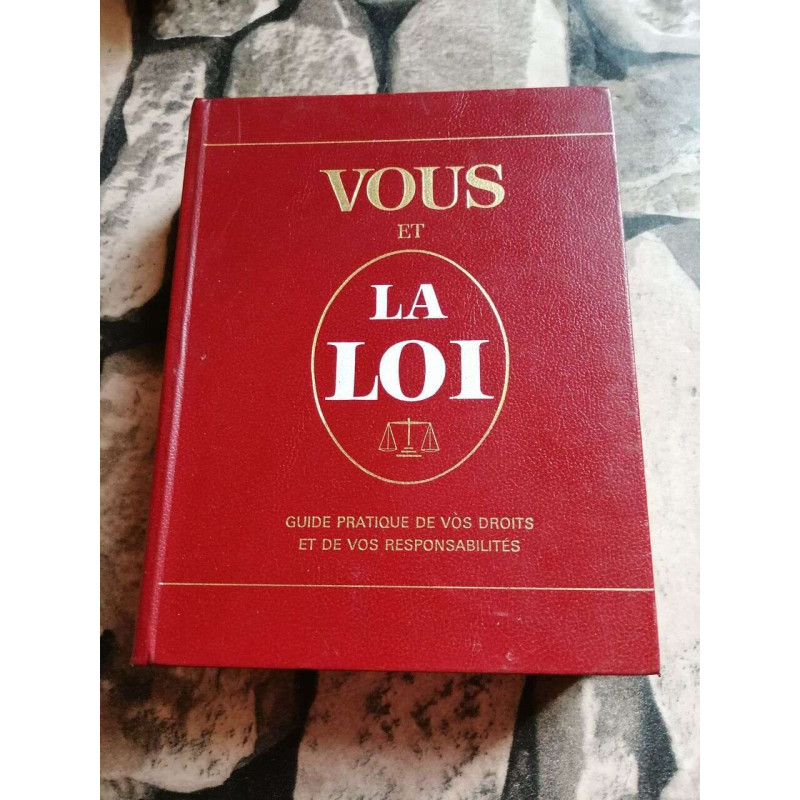 Vous et la loi : Guide pratique de vos droits et de vos...