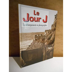 Le Jour J (Le debarquement en photographies)