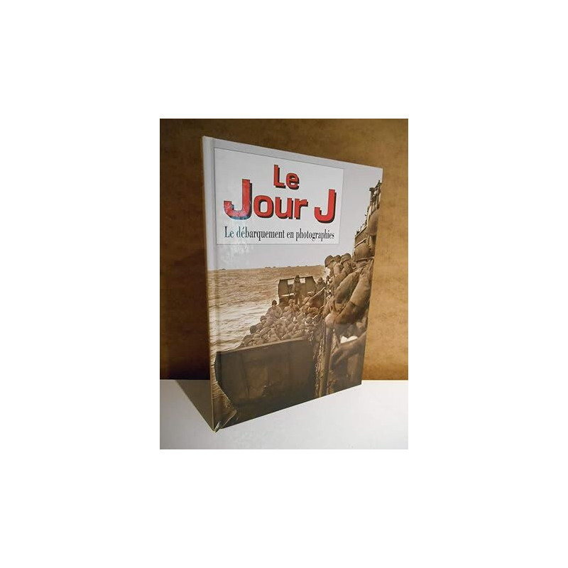 Le Jour J (Le debarquement en photographies)