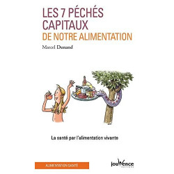 Les Sept Péchés capitaux de notre alimentation : La Santé par...