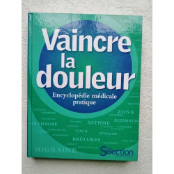 Vaincre la douleur: Encyclopédie médicale pratique