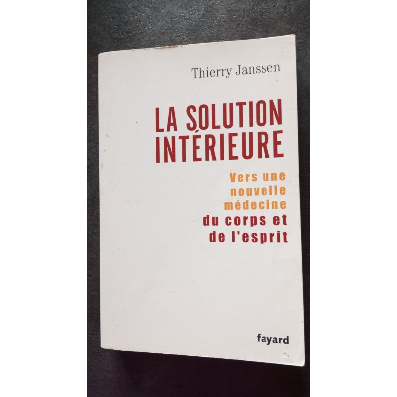 La solution intérieure - Vers une nouvelle médecine du corps et de...