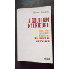La solution intérieure - Vers une nouvelle médecine du corps et de...