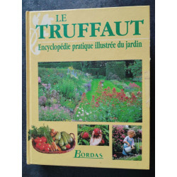 Le Truffaut. Encyclopedie Pratique Illustree Du Jardin