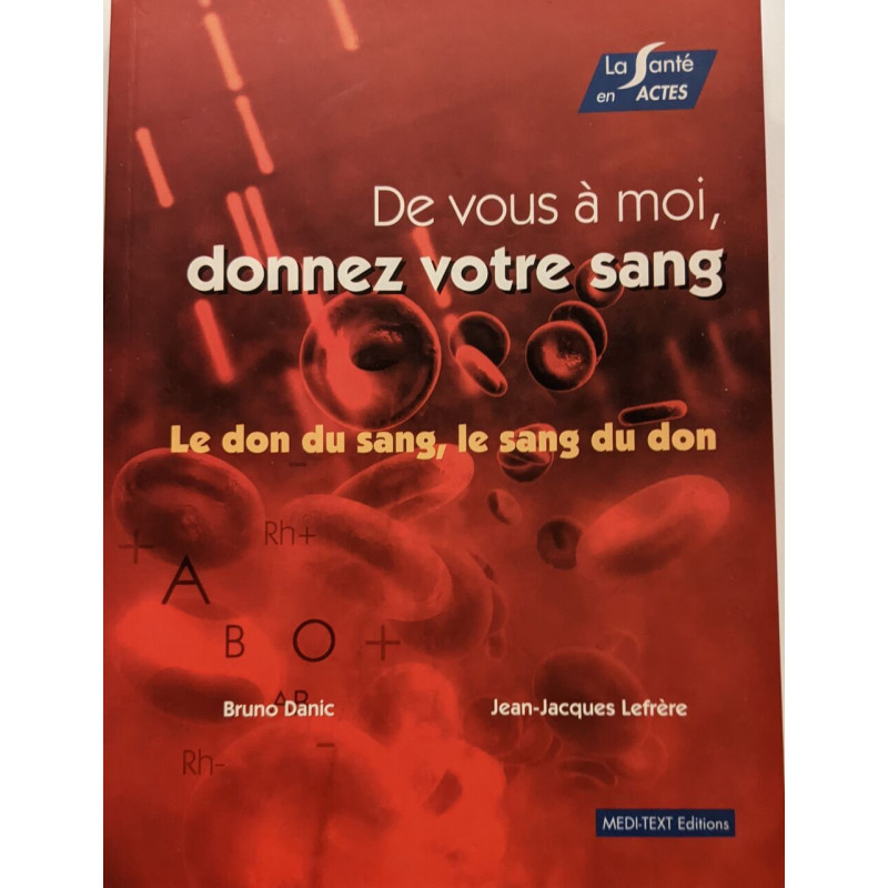 De vous à moi donnez votre sang : Le don du sang le sang du don